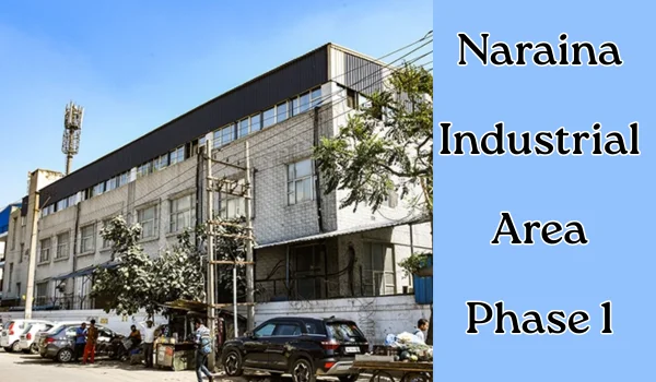 Naraina Industrial Area Phase 1 – Complete Guide to Location, Industries, Companies, Infrastructure & Investment